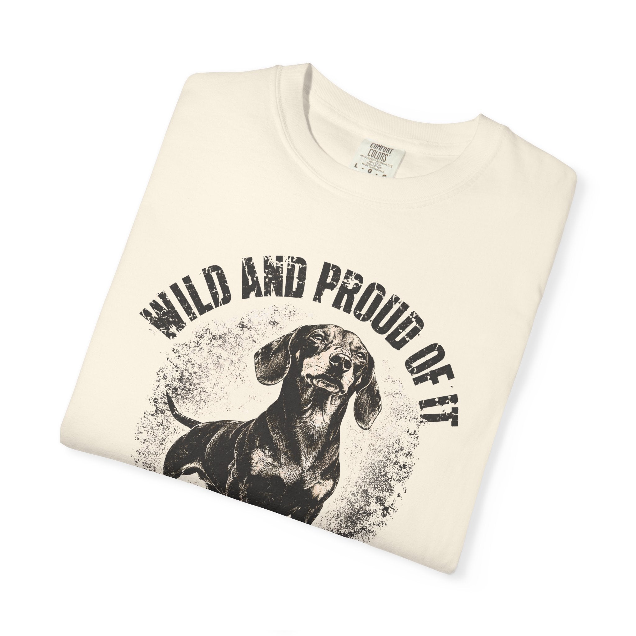 wild and proud of it — Dog Lover T-Shirt