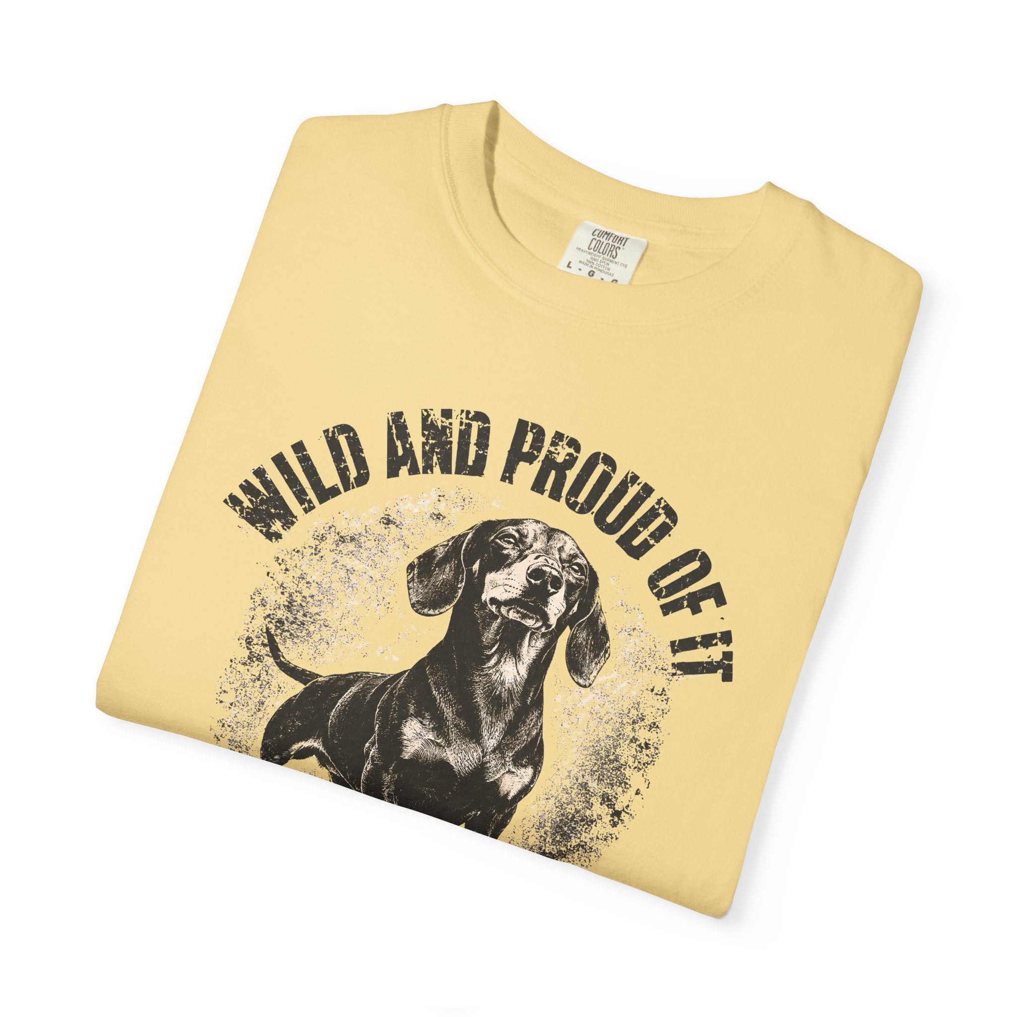 wild and proud of it — Dog Lover T-Shirt