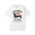 Low Profile. High Maintenance. T-Shirt
